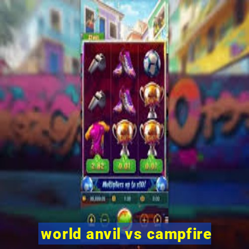 world anvil vs campfire